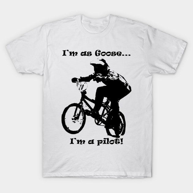 i'm Goose i'm a pilot of bmx T-Shirt by rickylabellevie